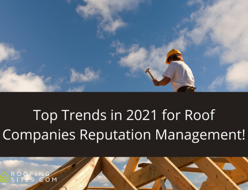 Top Trends in 2021 for Roof Companies Reputation Management!