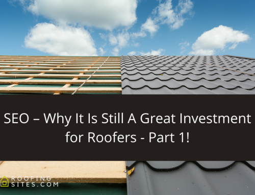 SEO – Why It Is Still A Great Investment for Roofers – Part 1!