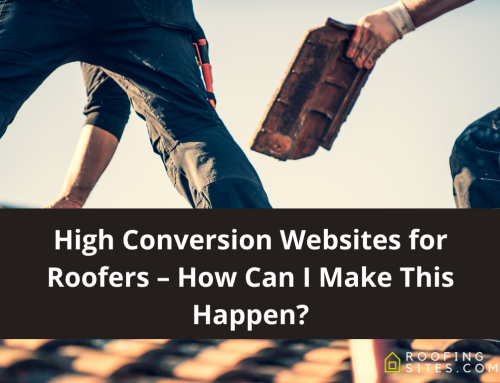 High Conversion Websites for Roofers – How Can I Make This Happen?