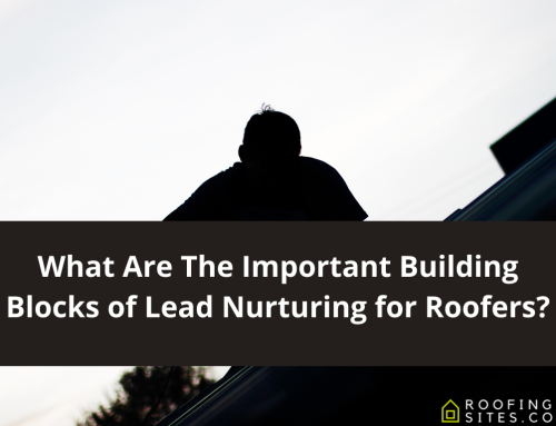 What Are The Important Building Blocks of Lead Nurturing for Roofers?