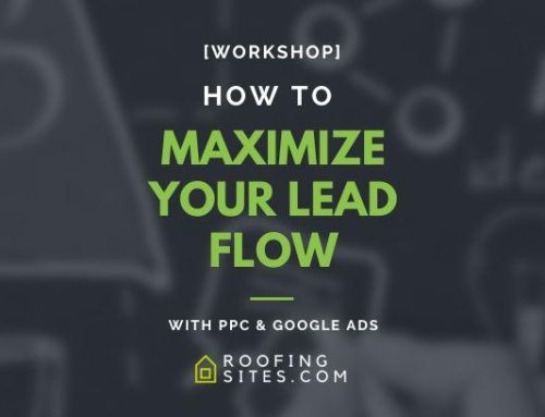Roofers – Maximizing Your Lead Flow With PPC and Google Ads?