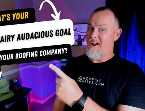 What’s Your Big Hairy Audacious Goal For Your Roofing Company?
