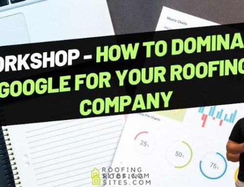 Workshop – How to Dominate Google For Your Roofing Company!