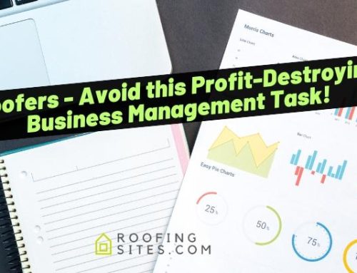 Roofers – Avoid this Profit-Destroying Business Management Task!