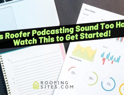 Does Roofer Podcasting Sound Too Hard? Watch This to Get Started!