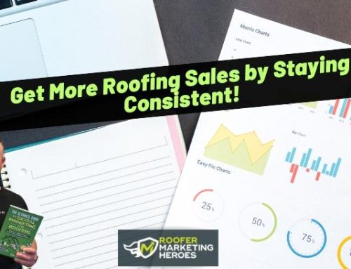 Get More Roofing Sales by Staying Consistent!