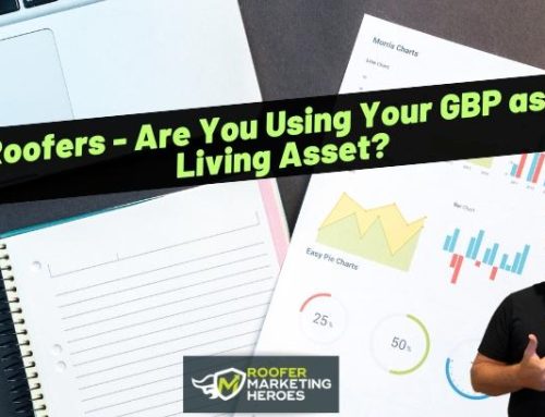 Roofers – Are You Using Your GBP as A Living Asset?