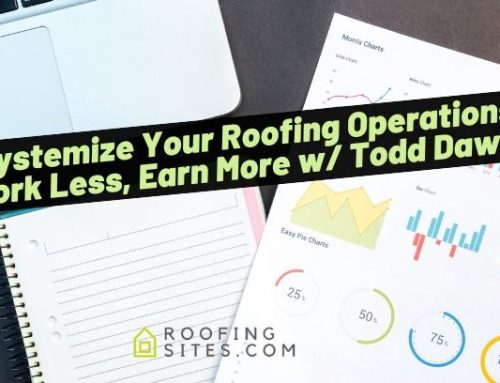 Systemize Your Roofing Operations – Work Less, Earn More w/Todd Dawalt!